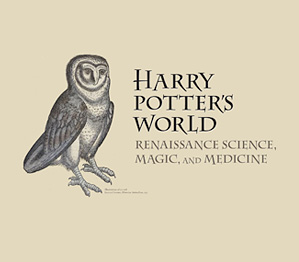 Image of an owl next to text: Harry Potter's World, Renaissance Science, Magic and Medicine