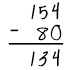 The problem is 154 minus 80. Cole has answered 134.