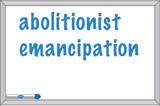 abolitionist, emancipation.