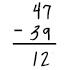 dbi2_p7_math_11 The problem is 47 minus 39. Cole has answered 12.