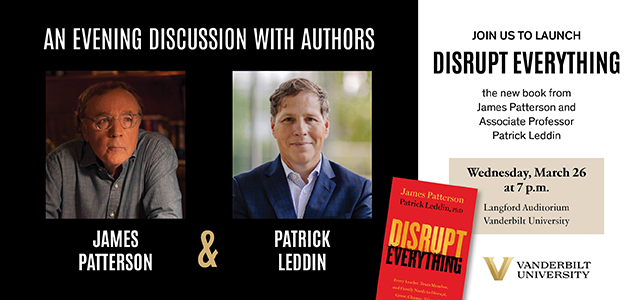 The image features headshots of James Patterson and Patrick Leddin, as well as the cover of their book "Disrupt Everything." Image text reads: An evening discussion with authors James Patterson & Patrick Leddin. Join us to launch "Disrupt Everything," the new book from Patterson and Leddin, Wednesday, March 26 at 7 p.m. in Langford Auditorium."