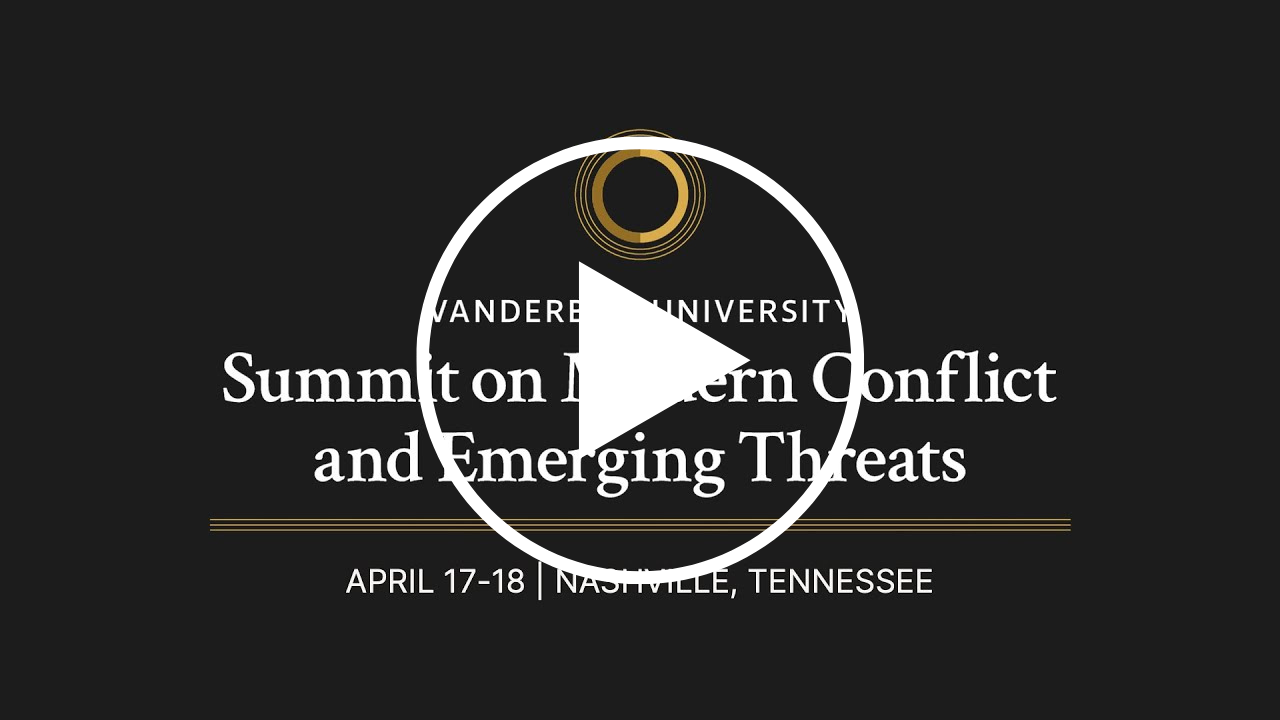 Image text reads: Vanderbilt University Summit on Modern Conflict and Emerging Threats, April 17-18, Nashville, Tennessee. There is a play sign over the words, indicating a video. 