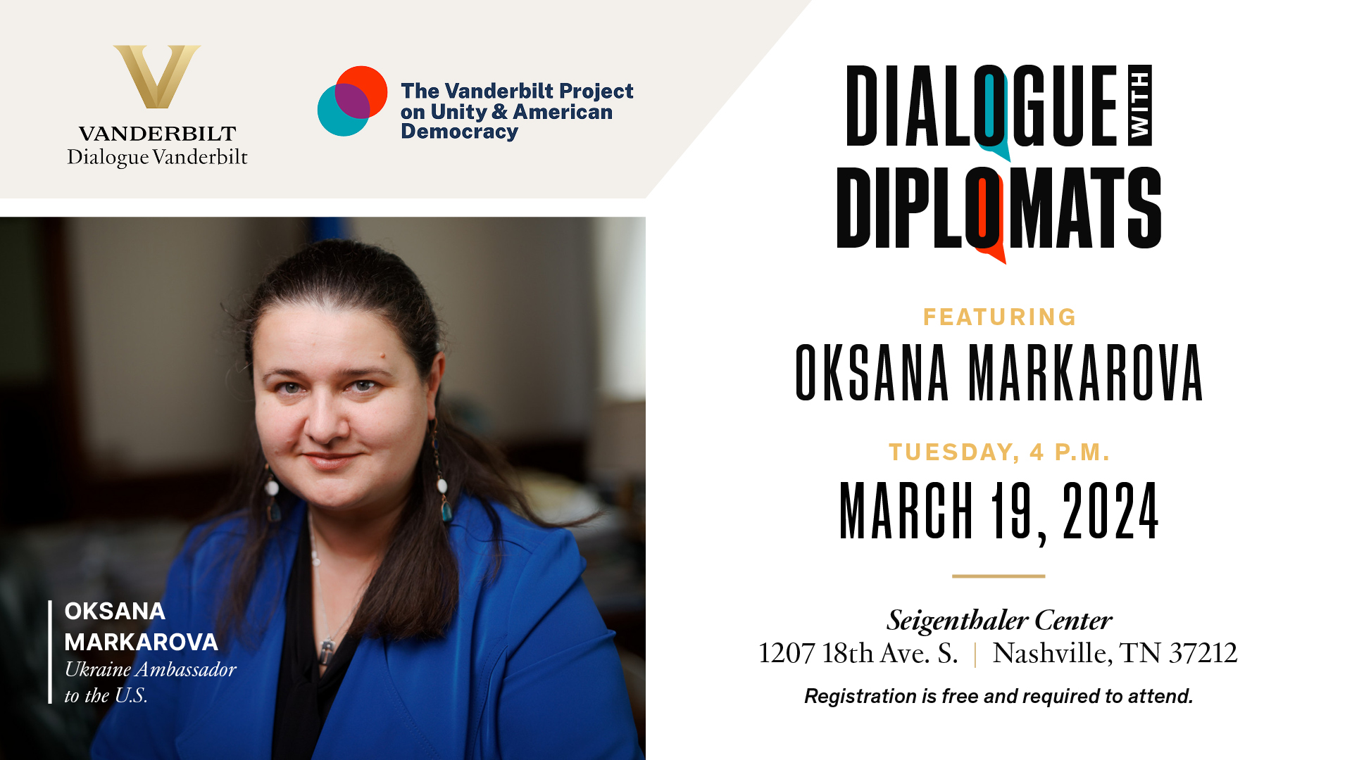 The image features a headshot of Oksana Markarova, Ukraine Ambassador to the U.S., with the logos for Dialogue Vanderbilt and the Unity Project. Image text reads: "Dialogue With Diplomats featuring Oksana Markarova, Tuesday, March 19, 2024, 4 p.m. Seigenthaler Center, 1207 18th Ave. S, Nashville, TN 37212. Registration is free and required to attend."