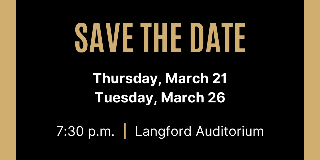 Image text reads: "SAVE THE DATE: Thursday, March 21 and Tuesday, March 26; 7:30 p.m., Langford Auditorium.