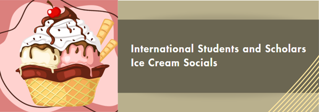International Students and Scholars Ice Cream Socials
