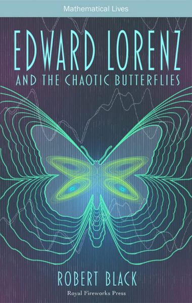 Book cover of Edward Lorenz and the Chaotic Butterflies by Robert Black, BE'86, dark blue background with a green, expanding butterfly outlined