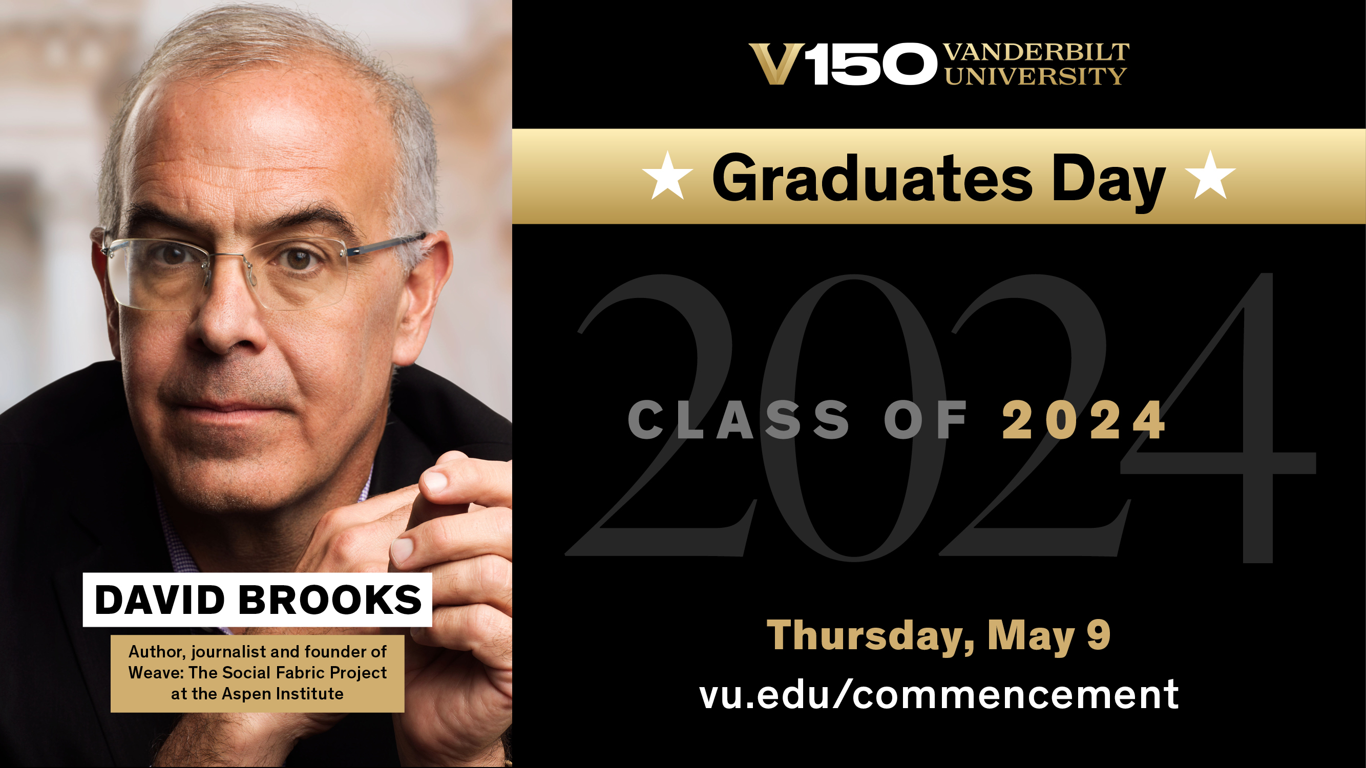 Promotional poster for David Brooks' Graduates Day address, which features a headshot of Brooks to the left with the caption "David Brooks: Author, journalist and founder of Weave: The Social Fabric Project at the Aspen Institute." To the right, the V150 Vanderbilt University logo sits atop the words "graduates Day Class of 2024; Thursday, May 9" with the URL vu.edu/commencement below. 