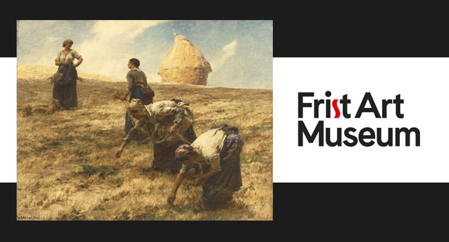 Promotional image for the Frist Art Museum featuring a painting of women working in a field with a haystack in the background under a partly cloudy sky. Image: Léon Augustin Lhermitte. The Gleaners, 1887. Oil on canvas; 29 1/2 x 37 3/4 in. Philadelphia Museum of Art: The George W. Elkins Collection, 1924. The Frist Art Museum logo is displayed on the right side of the image.