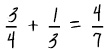 The example is ¾ plus 1/3, which the student answers as 4/7.