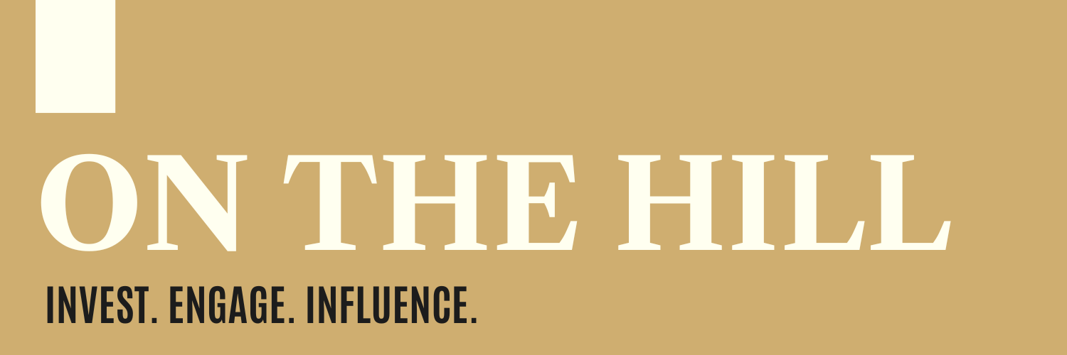 On the Hill: Invest, Engage, Influence.