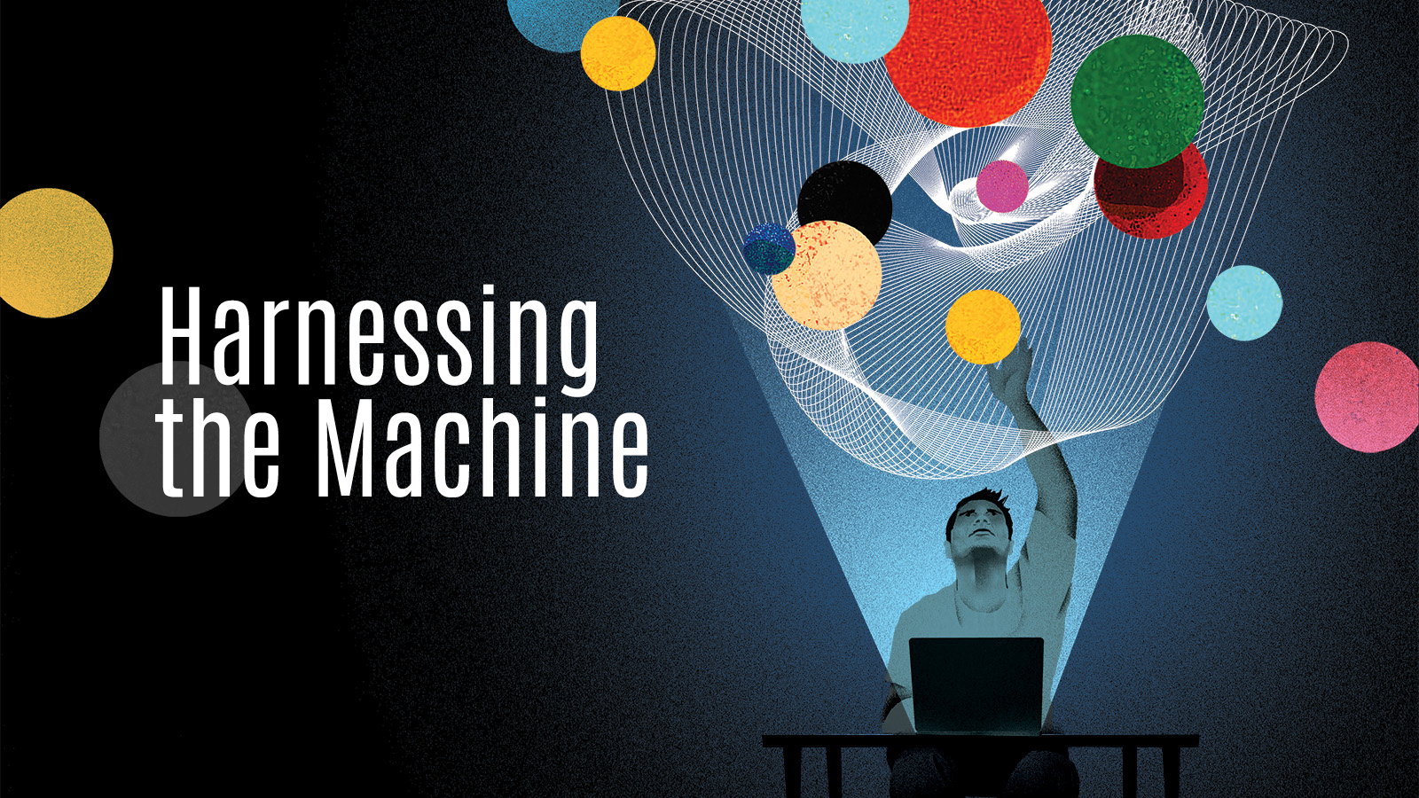 Illustration of person at computer reaching into a web in the air above; image text reads "Harnessing the Machine"