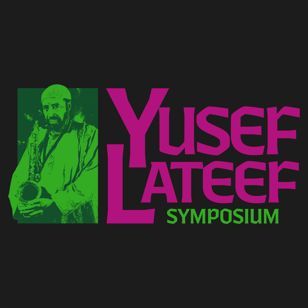 Bold design on a black background, featuring vivid magenta text with green image of Yusef Lateef holding a saxophone, and text that reads 