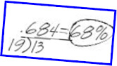thirteen divided by nineteen equals point six eight four