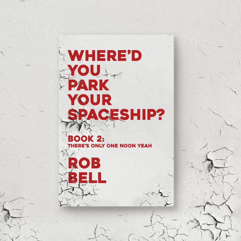 There’s Only One Noon Yeah (WHERE’D YOU PARK YOUR SPACESHIP? Series Book 2)
