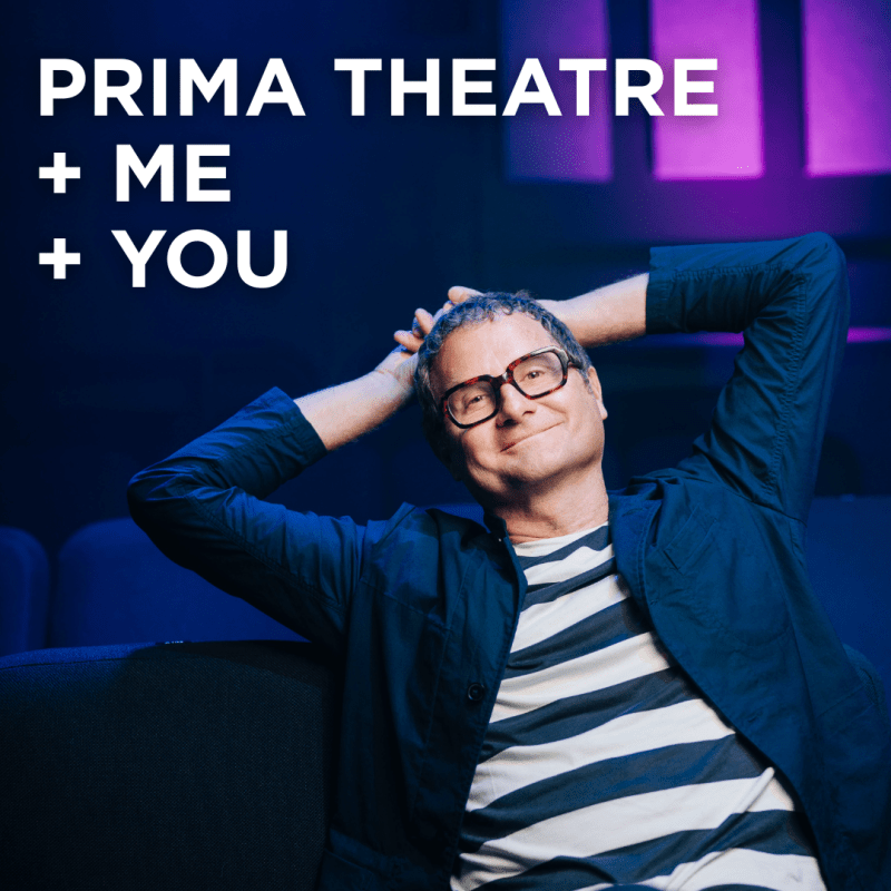 Prima Theatre + Me + You