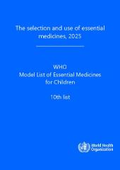 The selection and use of essential medicines, 2025: WHO Model List of Essential Medicines for Children, 10th list